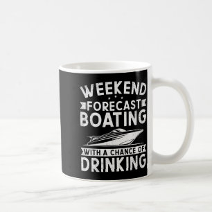 Weekend Forecast Boating With A Chance Of Drinking Coffee Mug