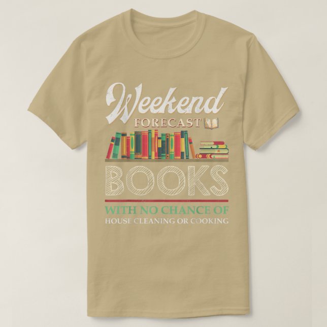 Weekend Forecast Books With No Chance Of Cleaning  T-Shirt (Design Front)