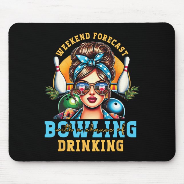 Weekend Forecast Bowling Chance Of Drinking Messy  Mouse Pad (Front)