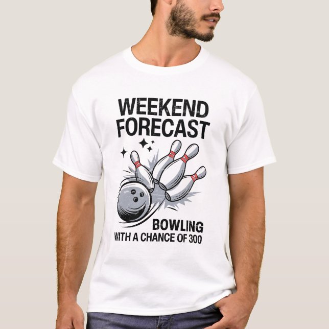 Weekend Forecast Bowling With A Chance Of 300 T-Shirt (Front)