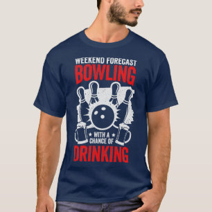 Weekend Forecast Bowling With A Chance Of Drinking T-Shirt