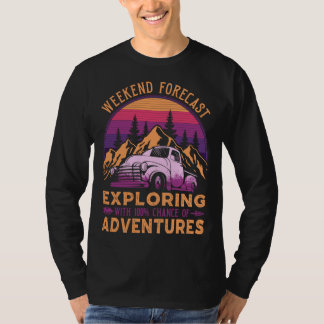 Weekend Forecast Camping 100 Chance Adventure Expl T-Shirt
