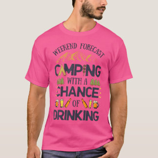 Weekend Forecast Camping A Chance Of Drinking T Sh T-Shirt