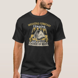 Weekend Forecast Camping And Drinking Beer  Campin T-Shirt