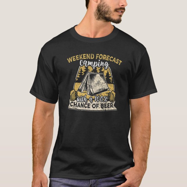 Weekend Forecast Camping And Drinking Beer  Campin T-Shirt (Front)