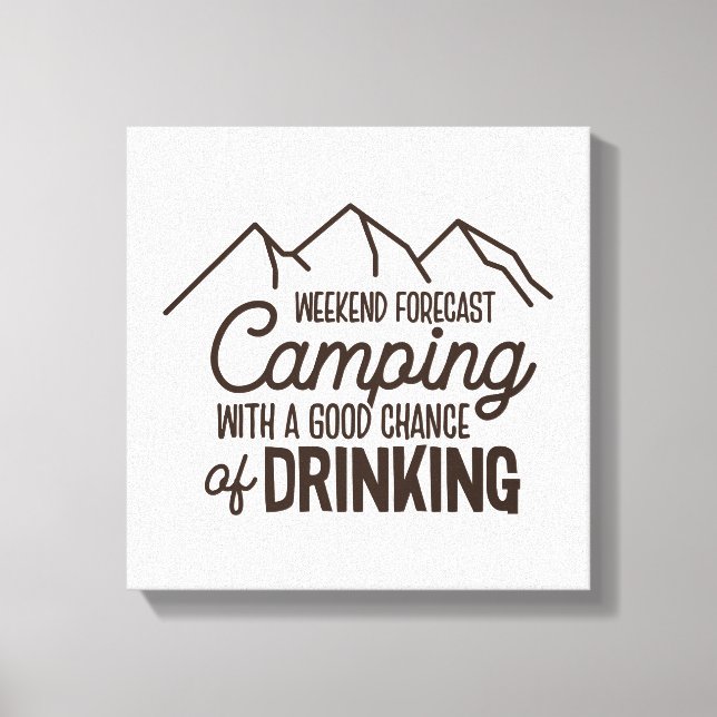 Weekend Forecast Camping Drinking Outdoor  Canvas Print (Front)