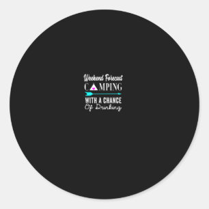 Weekend Forecast Camping With A Chance Of Drinking Classic Round Sticker