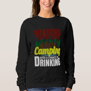 Weekend Forecast Camping With A Chance Of Drinking Sweatshirt