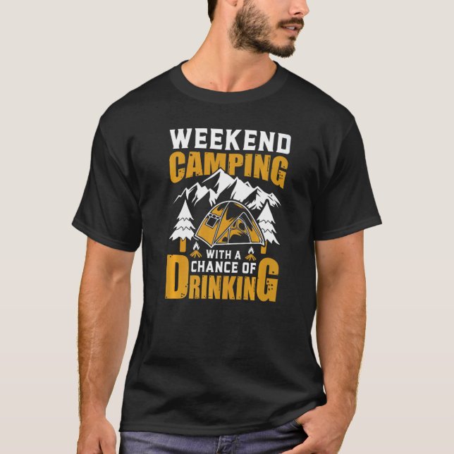 Weekend Forecast Camping With A Chance Of Drinking T-Shirt (Front)
