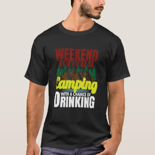 Weekend Forecast Camping With A Chance Of Drinking T-Shirt