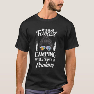 Weekend Forecast Camping With A Chance Of Drinking T-Shirt
