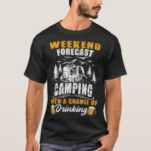 Weekend forecast camping with a chance of drinking T-Shirt