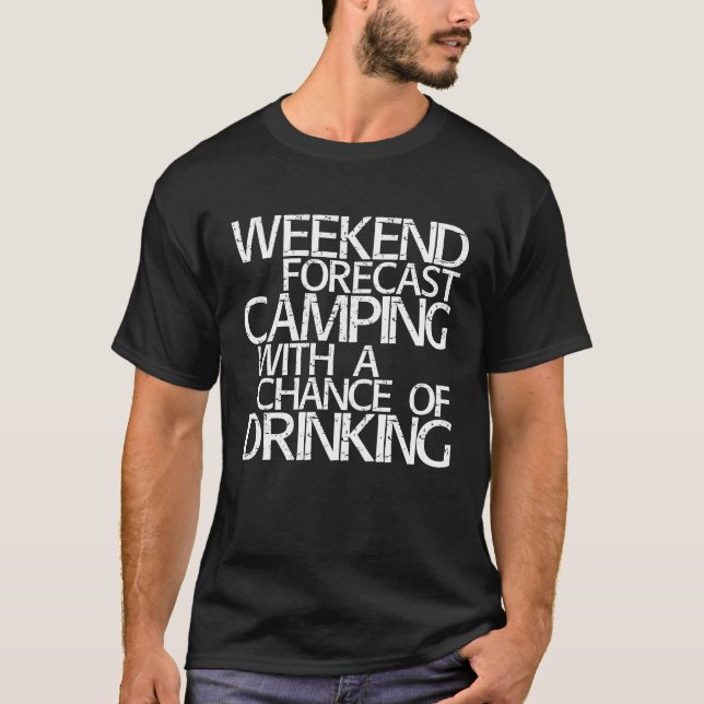 Weekend Forecast Camping With A Chance Of Drinking T-Shirt (Front)