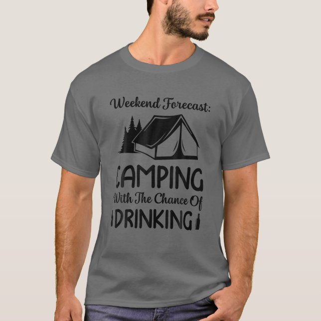 Weekend Forecast Camping With A Chance Of Drinking T-Shirt (Front)