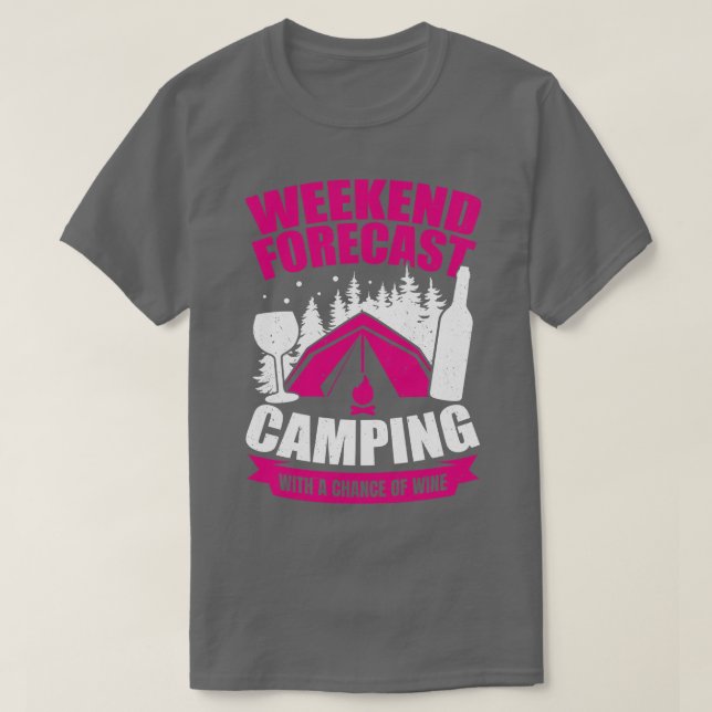 Weekend Forecast Camping With A Chance Of Wine T-Shirt (Design Front)