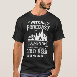Weekend forecast camping with chance of cold beer T-Shirt