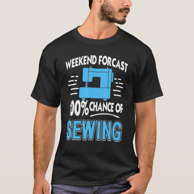 Weekend Forecast Chance Of Sewing T-Shirt (Front)