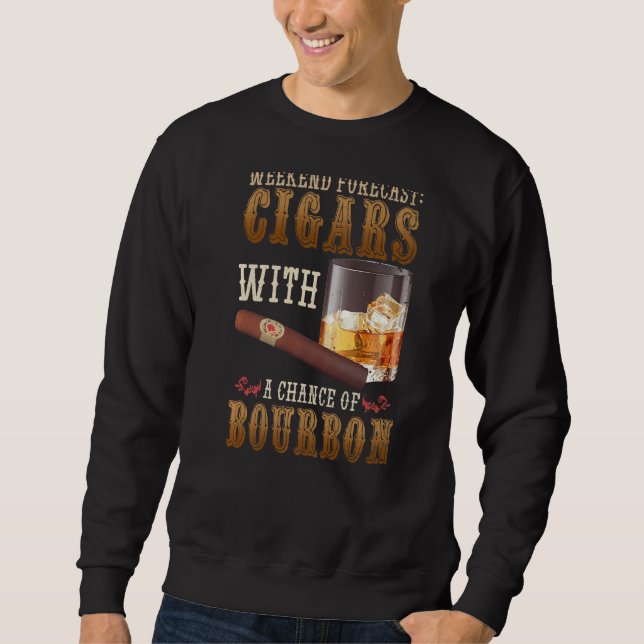 Weekend Forecast Cigars And Bourbon Scotch Whiskey Sweatshirt (Front)