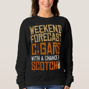 Weekend Forecast Cigars And Scotch Whiskey Bourbon Sweatshirt
