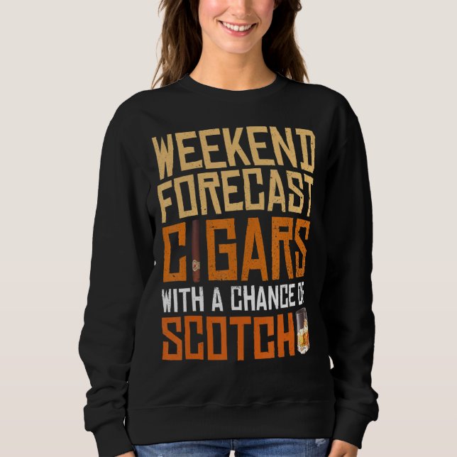Weekend Forecast Cigars And Scotch Whiskey Bourbon Sweatshirt (Front)