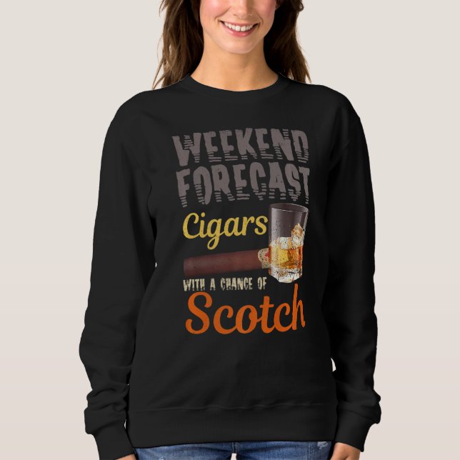 Weekend Forecast Cigars And Scotch Whiskey Bourbon Sweatshirt (Front)
