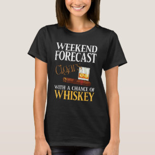 Weekend Forecast Cigars And Whiskey For Men Women T-Shirt