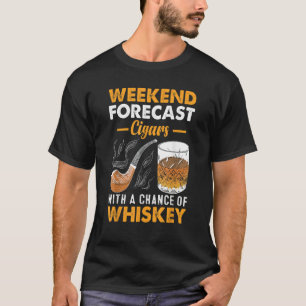 Weekend Forecast Cigars Whiskey T-Shirt