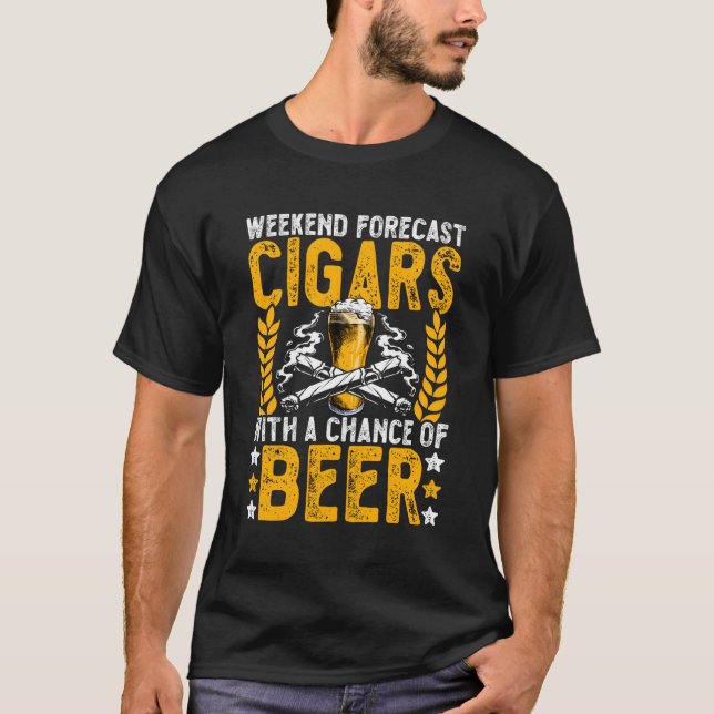 Weekend Forecast Cigars With A Chance Of Beer Drin T-Shirt (Front)