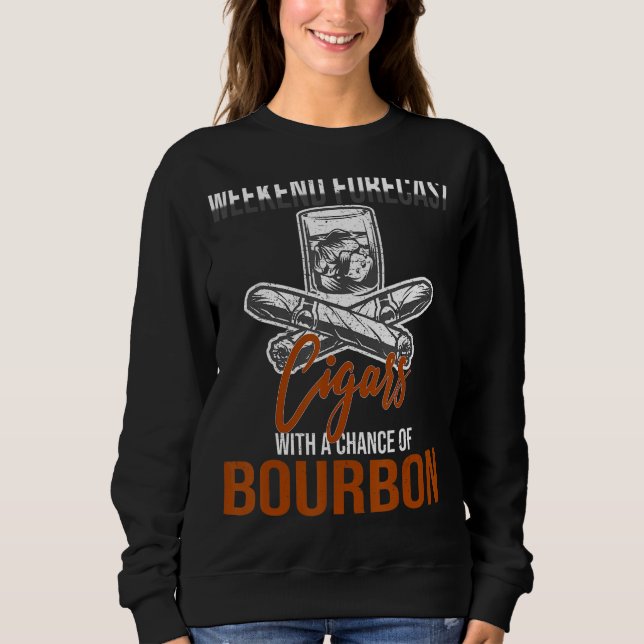 Weekend Forecast Cigars With Chance Bourbon Sweatshirt (Front)