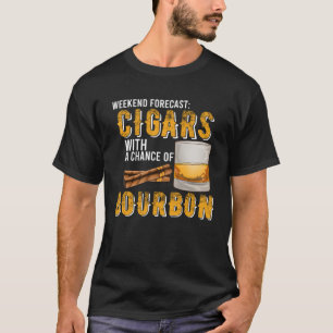 Weekend Forecast Cigars with Chance of Bourbon  Me T-Shirt