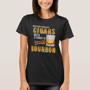 Weekend Forecast Cigars with Chance of Bourbon  Me T-Shirt
