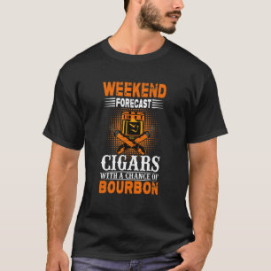 Weekend Forecast Cigars with Chance Of Bourbon Whi T-Shirt