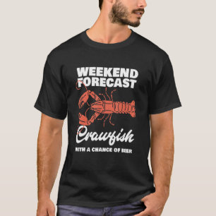 Weekend Forecast Crawfish With A Chance Of Beer Cr T-Shirt