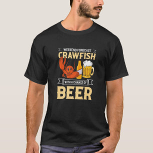 Weekend Forecast Crawfish With a Chance of Beer Cr T-Shirt