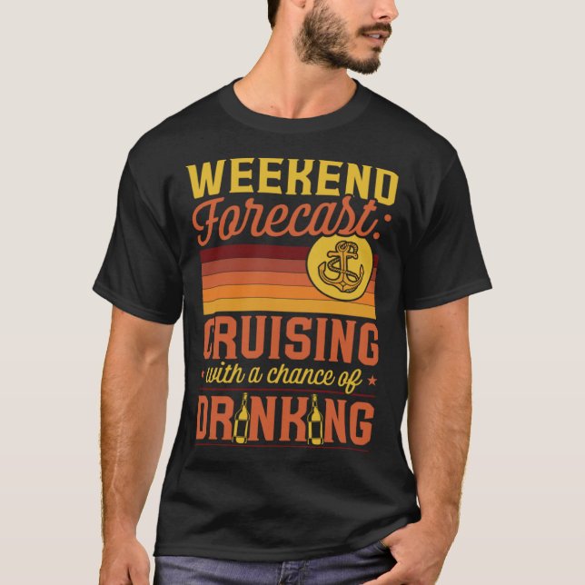 Weekend Forecast Cruising With A Chance Of Drinkin T-Shirt (Front)