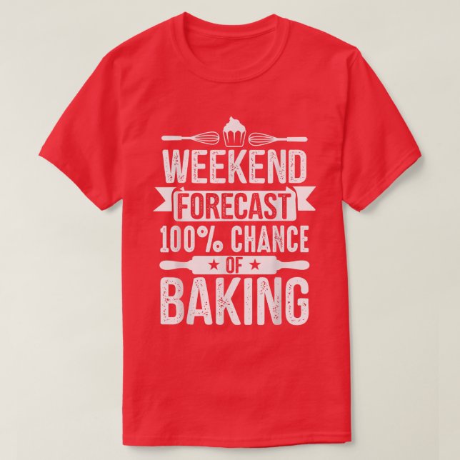 Weekend Forecast Funny Baking  Baker Gift  T-Shirt (Design Front)