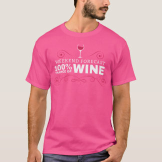 Weekend Forecast Funny Wine T Shirt