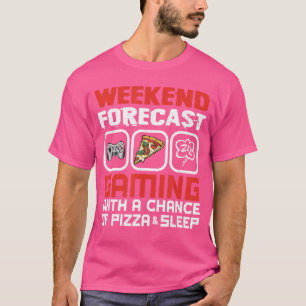 Weekend Forecast Gaming with A Chance of Pizza and T-Shirt