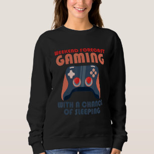 Weekend Forecast Gaming With A Chance Of Sleeping  Sweatshirt