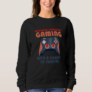 Weekend Forecast Gaming With A Chance Of Sleeping  Sweatshirt