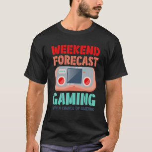 Weekend Forecast Gaming With A Chance Of Sleeping T-Shirt