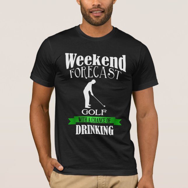 Weekend forecast golf chance of drinking t-shirt (Front)