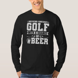 Weekend Forecast Golf With A Chance Of Beer Appare T-Shirt