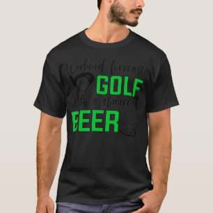 Weekend forecast golf with a chance of beer Golf T-Shirt