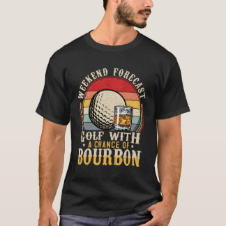 Weekend Forecast Golf With A Chance Of Bourbon Dri T-Shirt