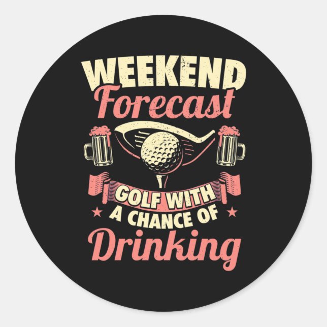 Weekend Forecast Golf With A Chance Of Drinking Classic Round Sticker (Front)