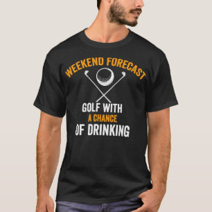 weekend forecast golf with a chance of drinking Sh T-Shirt