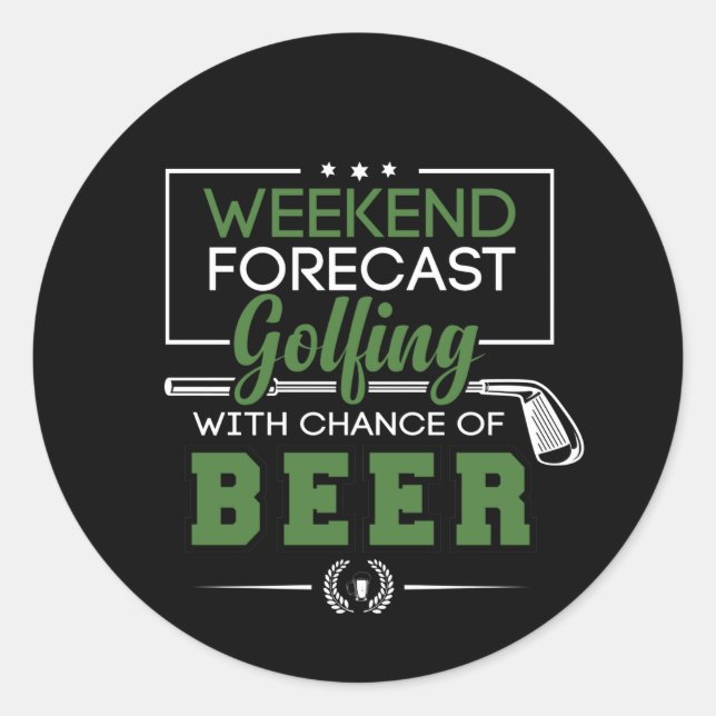 Weekend Forecast GOLFING and BEER Funny Golf Classic Round Sticker (Front)