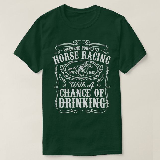 Weekend Forecast Horse Racing Chance of Drinking D T-Shirt (Design Front)