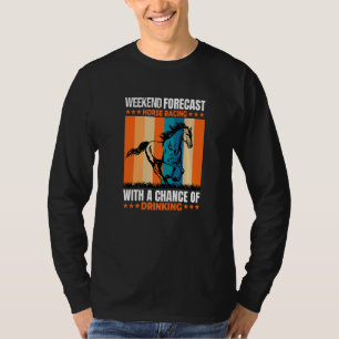 Weekend Forecast Horse Racing Track With A Chance T-Shirt